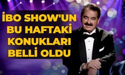İbo Show'un bu haftaki konukları belli oldu