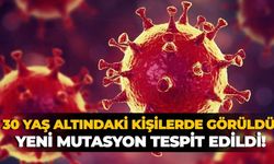 30 yaş altındaki kişilerde görüldü! Yeni mutasyon tespit edildi!