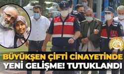 Büyükşen çifti cinayetinde yeni gelişme! Tutuklandı