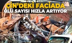 Çin’deki faciada ölü sayısı hızla artıyor