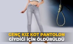 Genç kız kot pantolon giydiği için öldürüldü!