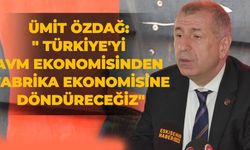 Ümit Özdağ: " Türkiye'yi AVM ekonomisinden fabrika ekonomisine döndüreceğiz"