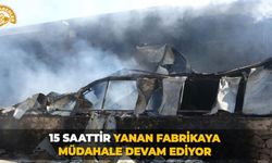 15 saattir yanan fabrikaya müdahale devam ediyor