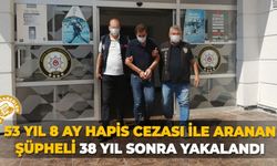 53 yıl 8 ay hapis cezası ile aranan şüpheli 38 yıl sonra yakalandı