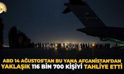 ABD 14 Ağustos'tan bu yana Afganistan'dan yaklaşık 116 bin 700 kişiyi tahliye etti