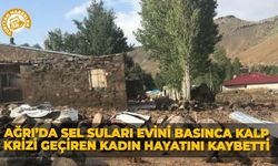 Ağrı’da sel suları evini basınca kalp krizi geçiren kadın hayatını kaybetti