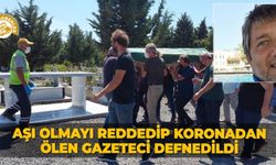 Aşı olmayı reddedip koronadan ölen gazeteci defnedildi