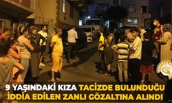 9 yaşındaki kıza tacizde bulunduğu iddia edilen zanlı gözaltına alındı
