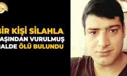 Bir kişi silahla başından vurulmuş halde ölü bulundu