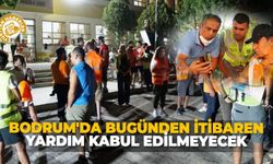 Bodrum'da bugünden itibaren yardım kabul edilmeyecek