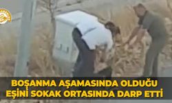 Boşanma aşamasında olduğu eşini sokak ortasında darp etti