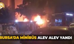 Bursa'da minibüs alev alev yandı