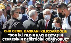 CHP Genel Başkanı Kılıçdaroğlu: “Son iki yıldır Hacı Bektaş’ın çehresinin değiştiğini görüyoruz”