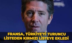 Fransa, Türkiye'yi turuncu listeden kırmızı listeye ekledi