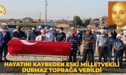 Hayatını kaybeden eski milletvekili Durmaz toprağa verildi