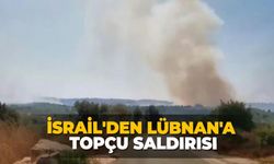 İsrail'den Lübnan'a topçu saldırısı