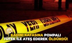 Kadının kafasına pompalı tüfek ile ateş ederek öldürdü!