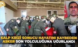 Kalp krizi sonucu hayatını kaybeden asker son yolculuğuna uğurlandı