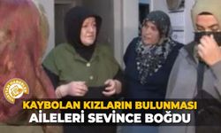 Kaybolan kızların bulunması aileleri sevince boğdu