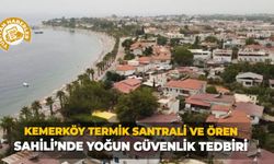 Kemerköy Termik Santrali ve Ören Sahili’nde yoğun güvenlik tedbiri