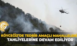 Köyceğiz’de tedbir amaçlı mahallelerin tahliyelerine devam ediliyor