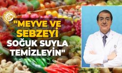 "Meyve ve sebzeyi soğuk suyla temizleyin"