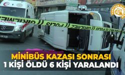 Minibüs kazası sonrası 1 kişi öldü, 6 kişi yaralandı