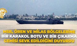 MSB, Ören ve Milas bölgelerine bir karakol botu ve bir çıkarma gemisi sevk edildiğini duyurdu
