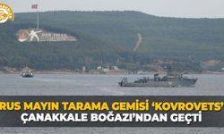 Rus mayın tarama gemisi ‘Kovrovets’ Çanakkale Boğazı’ndan geçti