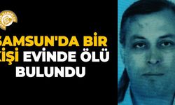 Samsun'da bir kişi evinde ölü bulundu