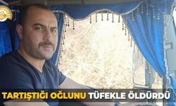Tartıştığı oğlunu tüfekle öldürdü
