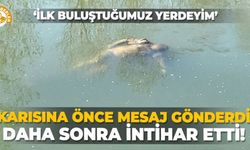 ‘Karısına ilk buluştuğumuz yerdeyim’ diye mesaj atıp intihar etti!