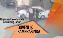 4 kişinin sokak ortasında öldürüldüğü anlar güvenlik kamerasında