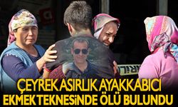 ÇEYREK ASIRLIK AYAKKABICI, EKMEK TEKNESiNDE ÖLÜ BULUNDU