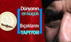 Dünyanın en küçük bıçaklarını yapıyor