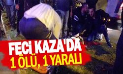 FECİ KAZA'DA: 1 ÖLÜ, 1 YARALI