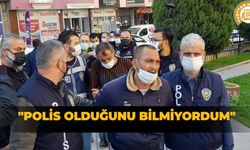 "Polis olduğunu bilmiyordum"