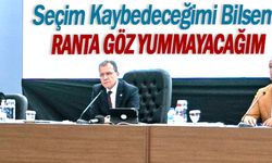 Seçim kaybedeceğimi bilsem ranta göz yummayacağım