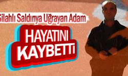 Silahlı Saldırıya Uğrayan Adam Hayatını Kaybetti