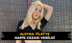 Aleyna Tilki'ye hapis cezası verildi