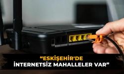 Eskişehir'de internetsiz mahalleler var