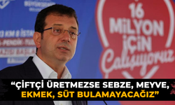 Çiftçi üretmezse sebze, meyve, ekmek, süt bulamayacağız