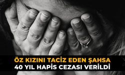Öz kızını taciz eden şahsa 40 yıl hapis cezası verildi