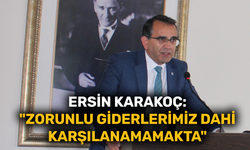 Ersin Karakoç: "Zorunlu giderlerimiz dahi karşılanamamakta"