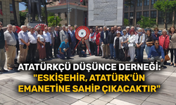 Atatürkçü Düşünce Derneği: "Eskişehir, Atatürk'ün emanetine sahip çıkacaktır"