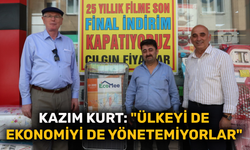 Kazım Kurt: "Ülkeyi de ekonomiyi de yönetemiyorlar"