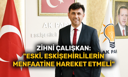 Zihni Çalışkan: "ESKİ, Eskişehirlilerin menfaatine hareket etmeli"