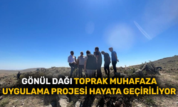 Gönül Dağı Toprak Muhafaza Uygulama Projesi hayata geçiriliyor