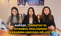 AHPADİ: “Danıştay'ın İstanbul Sözleşmesi kararına anayasa ağladı”