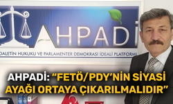 AHPADİ: “FETÖ/PDY’nin siyasi ayağı ortaya çıkarılmalıdır”